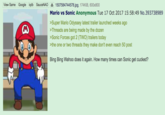 View Same Google iqdb SauceNA0 1507584744578.jpg, 174KiB, 600x800 Mario vs Sonic Anonymous Tue 17 Oct 2017 15:58:49 No.393738989 Super Mario Odyssey latest trailer launched weeks ago >Threads are being made by the dozen Sonic Forces got 2 (TWO) trailers today the one or two threads they make don't even reach 50 post Bing Bing Wahoo does it again. How many times can Sonic get cucked?