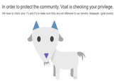 In order to protect the community, Voat is checking your privilege We have to check your 1's and o's to make sure they are not offensive to our servers. Maaaaah. (goat sound) tm