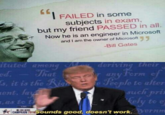 FAILED in some subjects in exam but my friend PASSED in all. Now he is an engineer in Microsoft and I am the owner of Microsoft -Bill Gates ituted amon deriving their ed) at , it is the R e Jecple te alter ent uchh 7 to ounds good, doesn't work.