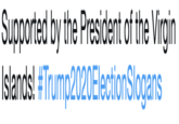 Supported by the President of the Virgin Islands! #Trump2020ElectionSlogans