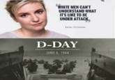 D-Day WHITE MEN CANT UNDERSTAND WHAT ITS LIKE TO BE UNDER ATTACK ENA DUNHAM D-DAY JUNE 6, 1944