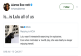 Alanna Boo-nett @AlannaBennett Follow Is..is Lulu all of us CIA Φ @CIA Replying to @CIA Lulu wasn't interested in searching for explosives. Even when motivated w food & play, she was clearly no longer enjoying herself. .i 8:48 AM -19 Oct 2017