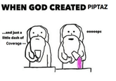 WHEN GOD CREATED PIPTAZ ...and just a (... little dash of oooops Coverage
