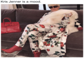 Kris Jenner is a mood