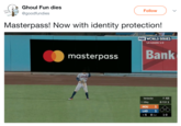 Ghoul Fun dies Follow @goodfundies Masterpass! Now with identity protection! FOX WORLD SERIES LA LEADS 1-0 terpass Bank os P: 63 O FOR 1 Verlander 8. Utley HOU 1 LAD 1 ▼60Out 1-0