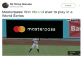 Mr String Gianella @MikeGianella Follow 〉 Masterpass: first #brand ever to play in a World Series FOX WORLD S LA LEADS 1- masterpass Verlander 8. Utley 0