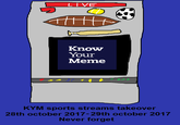 LiVE Know Your Meme KYM sports streams takeover 28th october 2017-29th october 2017 Never forget