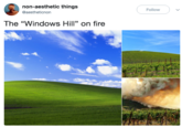 On Fire non-aesthetic things @aestheticnon Follow The "Windows Hill" on fire