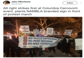 Jake Offenhartz @jangelooff Follow Alt right strikes first at Columbia Cernovich event, plants NAMBLA-branded sign in front of protest march St END APARTHEID AT BL COLUMBIA DROP THE NO RAPENO POLOGISTS APOLO GTOF STUDENTS EWHITE AT COLUMBIA END MATTER (S NO WHITE SUPREMAC NO P--- BASHING NO MIKE CERNOV NY