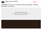 Mike Cernovich . @Cernovich Follow NAMBLA sign at Columbia protests, these people are sick. Media not displayed This image has been removed in response to a report from the copyright holder.