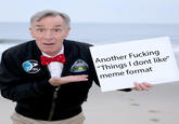Another F------ "Things I dont like" meme format