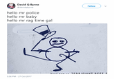 David Q Byrne @davidqbyrne ( Follow ) 、 hello mr police hello mr baby hello mr rag time gal 5:36 PM-27 Oct 2017