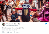 Cameron Scheetz @cameronscheetz The Greatest Snowman (2017) 2:08 AM-Oct 20, 2017 99 t3 149 1,013