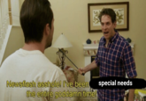ewsflash assholel Ive been special needs the entire goddamn time