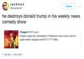 jacks on @headfallsoff Follow he destroys donald trump in his weekly news comedy show Polygon@Polygon Pikachu does the unthinkable in Pokémon's new movie, and it's super weird: polygon.com/2017/11/7/1660.. 11:08 AM-7 Nov 2017