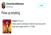 GrahamGentzMetatopia @ErikEnsign Follow ) 、/ Picks up smoking Polygon@Polygon Pikachu does the unthinkable in Pokémon's new movie, and it's super weird: polygon.com/2017/11/7/1660..