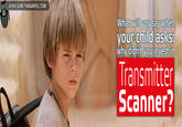 www.sOMETHINGAWFUL.COM What your child asks: why didn t you invest in will you say when Transmitter Scanner?