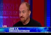 We report. You decida LIVE LOUIE C.K. COMEDIAN/MASTURBATOR