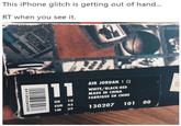 This IPhone glitch is getting out of hand... RT when you see it. AIR JORDAN ! WHITE/BLACK-RED MADE IN CHINA FABRIQUE EN CHINE UK 10 EUR 45 CM 29 130207 101 00