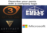 Describe your penis with a company logo 3 FULLY ERECT VALV SO source Microsoft ARTIFACT THE DOTA CARD GAM