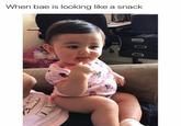 When bae is looking like a snack