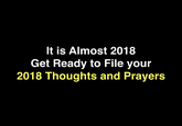 It is Almost 2018 Get Ready to File your 2018 Thoughts and Prayers
