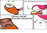 he's about to say his first words OPEN BOB SHOW VAGENE mgtlip.com