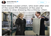 Jesse Berney @jesseberney Follow God bless Louise Linton, who even after one of the worst PR disasters of the year is unable to stop dressing like a Disney villain. KBA GIORI