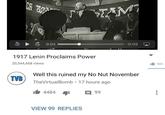 0:09 1917 Lenin Proclaims Power 20,544,468 views 1白92K Well this ruined my No Nut November TheVirtualBomb 17 hours ago TVB 4484 99 VIEW 99 REPLIES