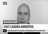 NOT an argument LIVE BREAKING NEWS CULT LEADER ARRESTED WHEN ASKED ABOUT THE CHARGES, HE RESPONDED WITH "NOT AN ARGUMENT"