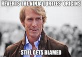 Misblamed Bay REVERTS THE NINIA TURTLES' ORIGINS STILL GETS BLAMED