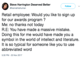 Steve Harrington Deserved Better @hannahkshuman Follow Retail employee: Would you like to sign up for our awards program? Me: no thanks not today R.E: You have made a massive mistake. symbol in the world of intellect and literature. abbreviated word Doing this for me would have made you a It is so typical for someone like you to use 5:30 PM-20 Nov 2017