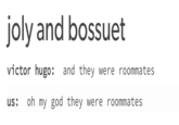 joly and bossuet victor hugo: and they were roommates us: oh my god they were roommates