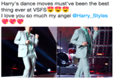 Harry's dance moves must've been the best thing ever at VSFSee I love you so much my angel @Harry_Styles