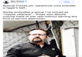 Alex Horton @AlexHortonTX Follow Special Forces pin, parachute cord bracelet a rigger's belt. Gorka embodies a group l've coined as "maybe veterans" - those who absorb cultural traits of war vets without earning any kind of service distinction
