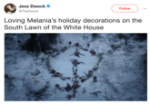 Game of Thrones Jess Dweck @TheDweck Follow Loving Melania's holiday decorations on the South Lawn of the White House