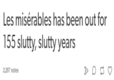 Les misérables has been out for 155 slutty, slutty years 2,297 notes
