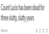 Count Lucio has been dead for three slutty, slutty years 2,552 notes