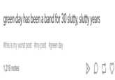 green day has been a band for 30 slutty, slutty years #this is my worst post #my post #green day 1,218 notes