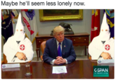 Maybe he'll seem less lonely now. Maybe he'll seem less lonely now GSPAN C-span.or9