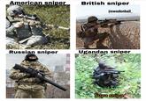 American sniper British sniper @swedenball 戈 Russian sniper Ugandan sniper Supa snipa