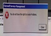 Cherwell Service Management and You do not have the right to create Problems. ate T s fou Close