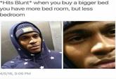 *Hits Blunt* when you buy a bigger bed you have more bed room, but less bedroom 4/5/16, 3:06 PM