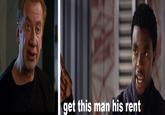 get this man his rent
