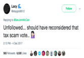 Lacy C @staygold8512 Follow Replying to @SenJohnMcCain Unfollowed... should have reconsidered that tax scam vote.. 2:12 PM-4 Dec 2017 0 583 Retweets 6,530 Likes