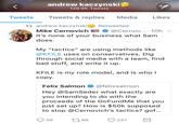 andrew kaczynski 1 129.9K Tweets Tweets Tweets & replies Media Likes andrew kaczynskieD Retweeted Mike Cernovich鬯 @Cernov...-10h ﹀ It's none of your business what Sam does My "tactics" are using methods like @KFILE uses on conservatives. Dig through social media with a team, find bad stuff, and write it up. KFILE is my role model, and is who I copy Felix Salmon @felixsalmon Hey @SamSeder what exactly are you intending to do with the proceeds of the GoFundMe that you just set up? How is $50k supposed to stop @Cernovich's tactics? gof..