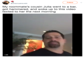 Follow ) @whlsmcathlic420 My roommate's cousin Julia went to a bar, got hammered, and woke up to this video texted to her the next morning 1:20