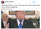 Chris Jackson @ChrisCJackson Follow I honest had no clue Trump had dentures and can't stop laughing Melania's Sausages 0:40