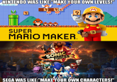 NINTENDO WAS LIKE "MAKE YOUR OWN LEVELS! SUPER MARIO MAKER TM SONIC FORCES SEGA WAS LIKE:"MAKE YOUR OWN CHARACTERS!"
