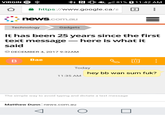 VIRGIN Ψ RIO保111 81 % O 11:42 AM https://www.google.ca/a 2 news com.au Technology Gadgets It has been 25 years since the first text message- here is what it said DECEMBER 4, 2017 9:32AM Bae Today hey bb wan sum f--? 11:35 AM The simple way to avoid typing and dictate a text message Matthew Dunn news.com.au